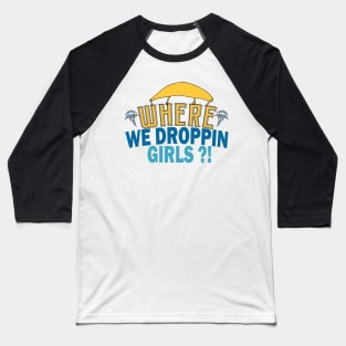 where we droppin girls - gaming giftwhere we droppin girls - gaming gift Baseball T-Shirt